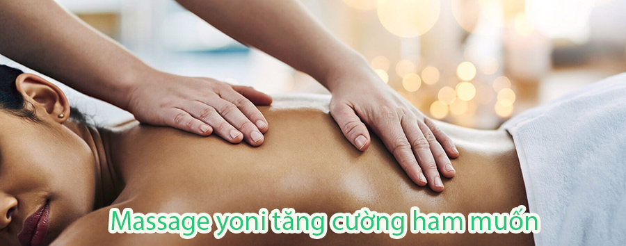 Massage yoni tăng cường ham muốn