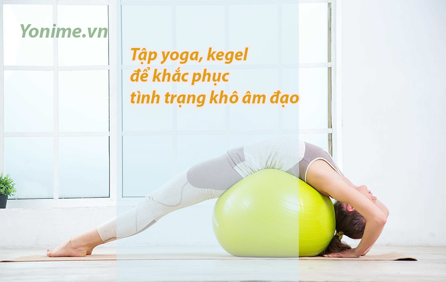 Tập yoga, kegel để khắc phục tình trạng khô âm đạo