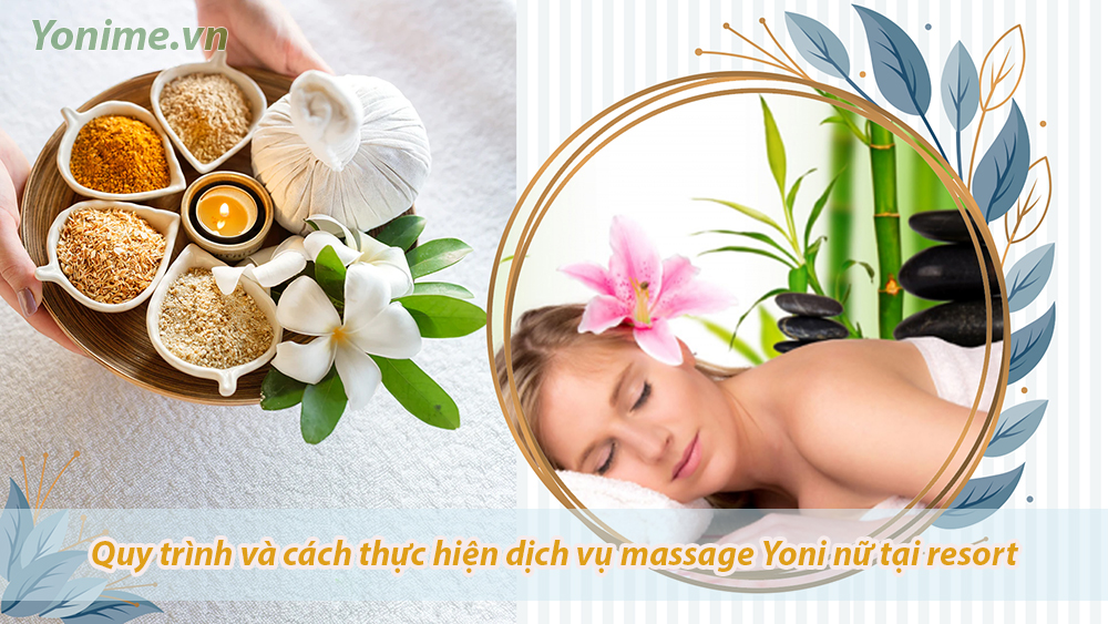 Quy trình và cách thực hiện dịch vụ massage Yoni nữ tại resort, khu nghỉ dưỡng
