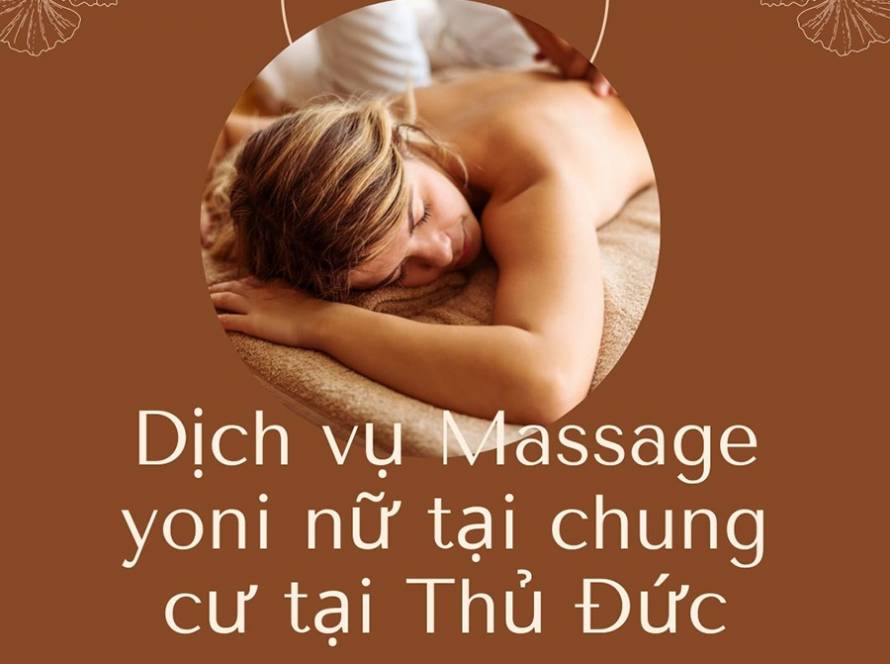 Dịch vụ Massage yoni nữ tại chung cư tại Thủ Đức