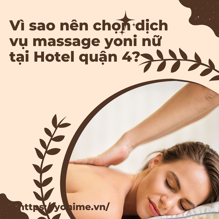 Vì sao nên chọn dịch vụ massage yoni nữ tại Hotel quận 4