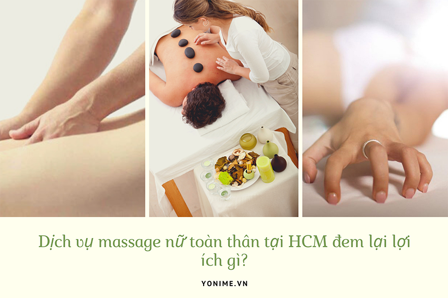 Dịch vụ massage nữ toàn thân tại HCM đem lại lợi ích gì?